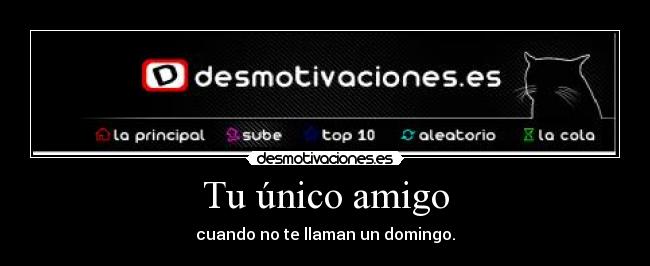 Tu único amigo -