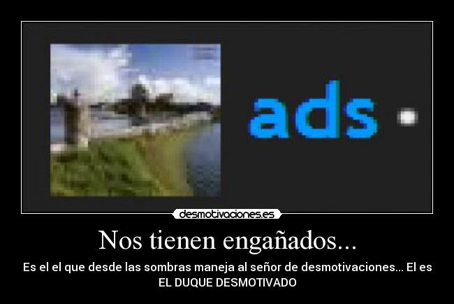 Nos tienen engañados... - 