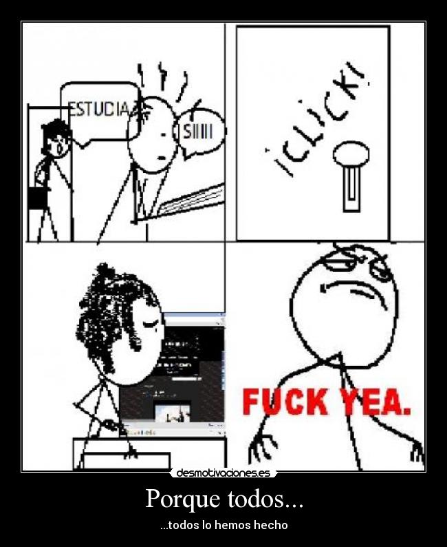 Porque todos... - ...todos lo hemos hecho