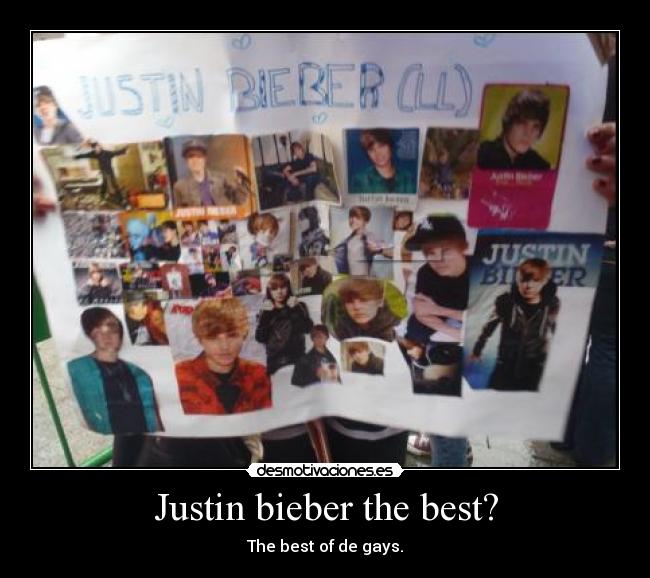 Justin bieber the best? - The best of de gays.