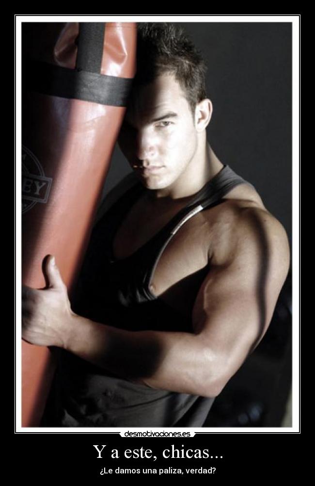 Y a este, chicas... - ¿Le damos una paliza, verdad?