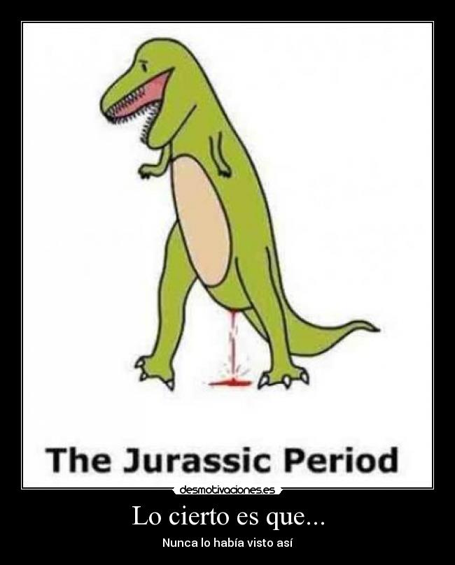 Lo cierto es que... -