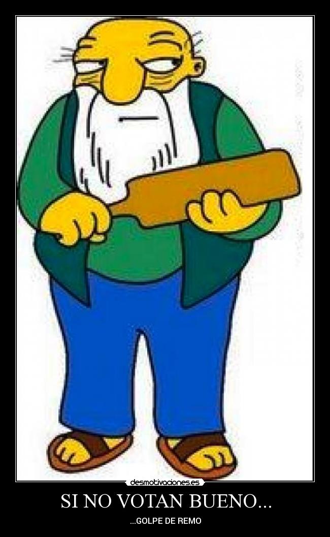 SI NO VOTAN BUENO... -
