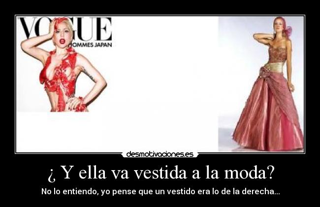 ¿ Y ella va vestida a la moda? -