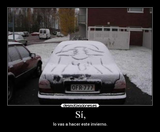 Sí, - lo vas a hacer este invierno.