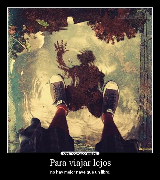 Para viajar lejos - no hay mejor nave que un libro.