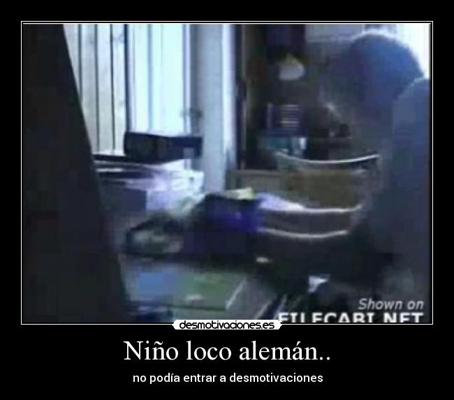 Niño loco alemán.. - 