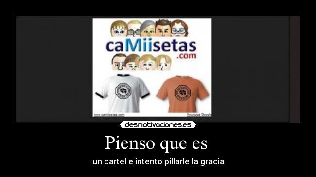 Pienso que es - un cartel e intento pillarle la gracia