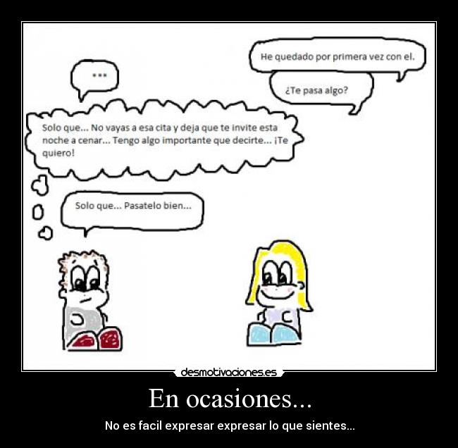 En ocasiones... - No es facil expresar expresar lo que sientes...