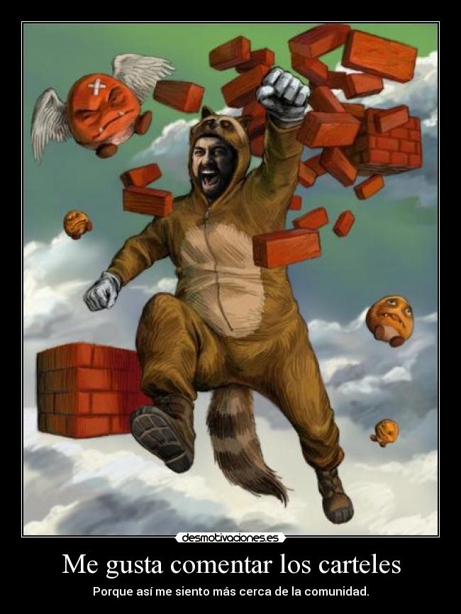 Me gusta comentar los carteles - Porque así me siento más cerca de la comunidad.