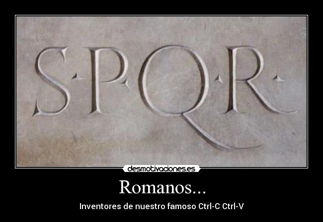 Romanos... - Inventores de nuestro famoso Ctrl-C Ctrl-V