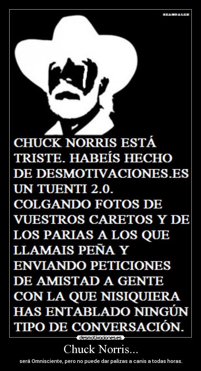 Chuck Norris... - será Omnisciente, pero no puede dar palizas a canis a todas horas.