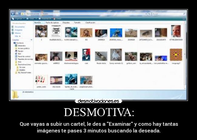 DESMOTIVA: - Que vayas a subir un cartel, le des a Examinar y como hay tantas
imágenes te pases 3 minutos buscando la deseada.