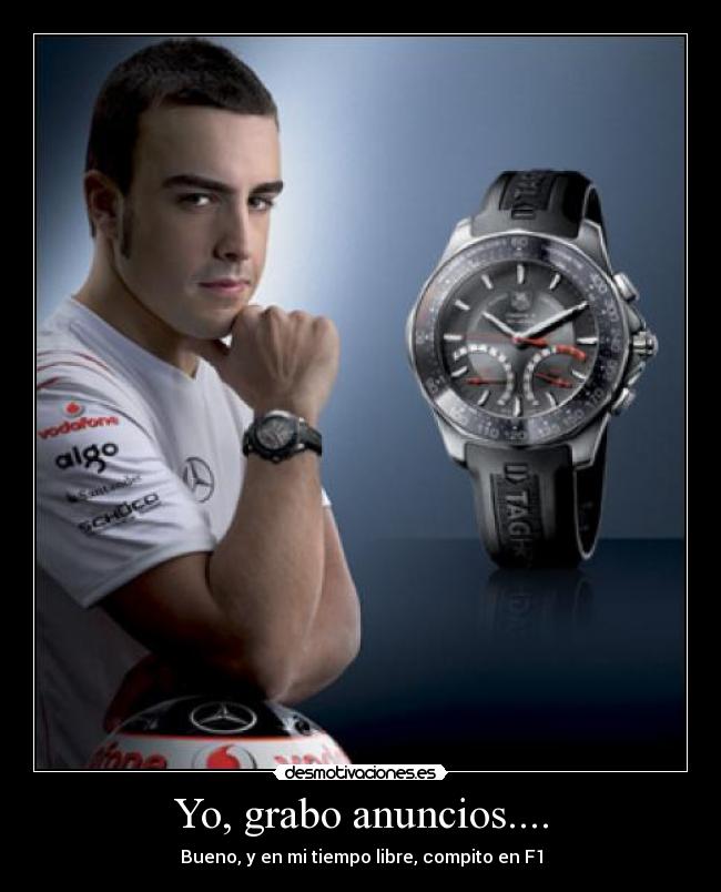 Yo, grabo anuncios.... - Bueno, y en mi tiempo libre, compito en F1