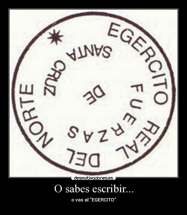 O sabes escribir... - o vas al EGERCITO