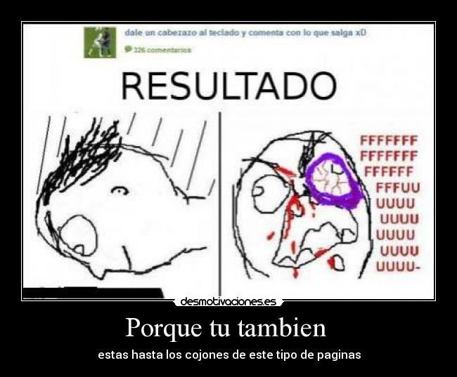 Porque tu tambien - estas hasta los cojones de este tipo de paginas