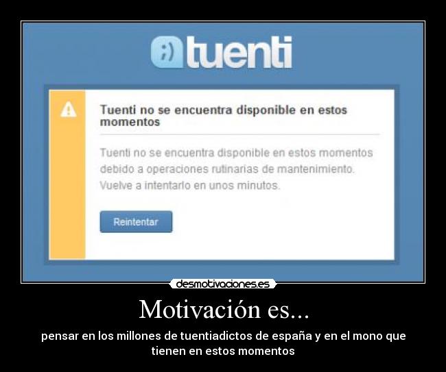 Motivación es... - pensar en los millones de tuentiadictos de españa y en el mono que
tienen en estos momentos