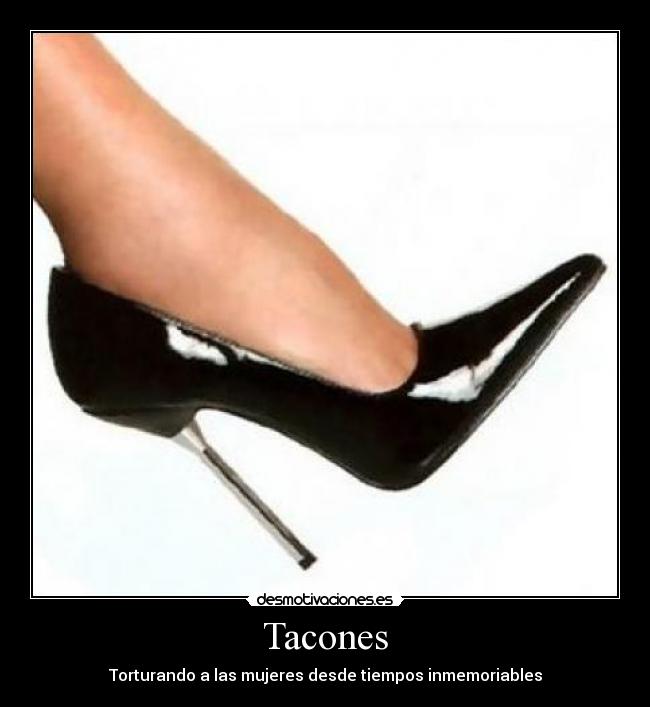 Tacones - Torturando a las mujeres desde tiempos inmemoriables