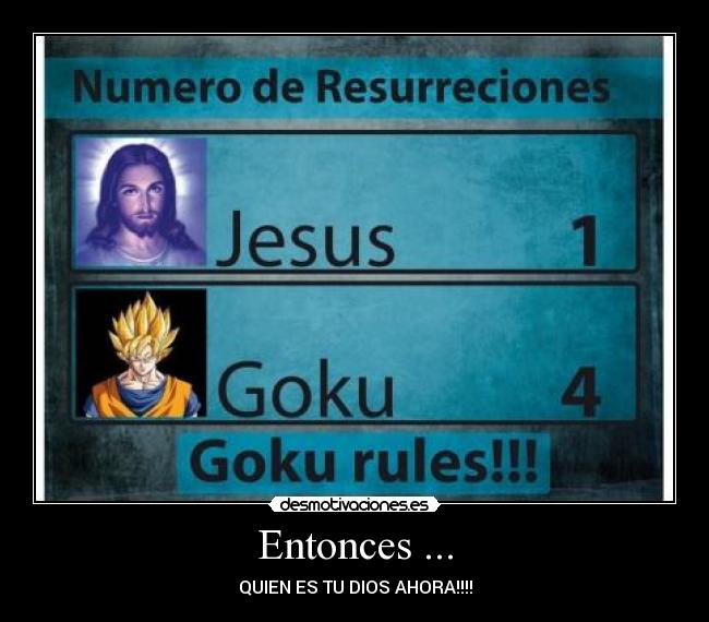 Entonces ... - QUIEN ES TU DIOS AHORA!!!!