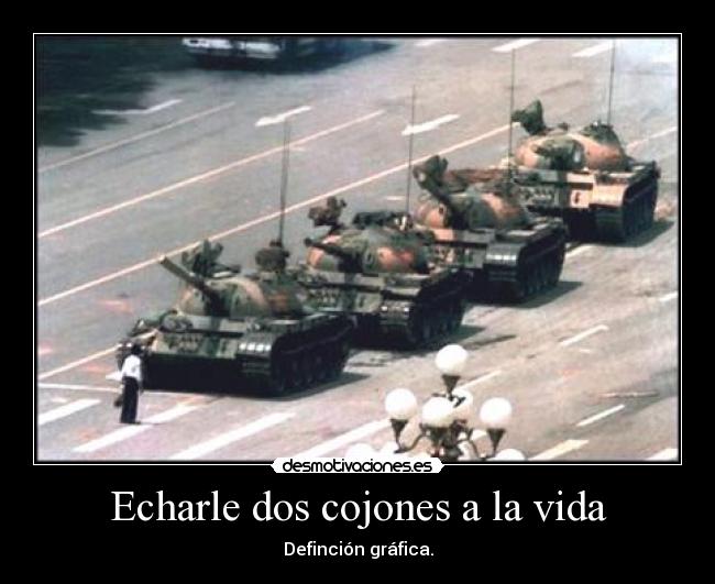 Echarle dos cojones a la vida - Definción gráfica.