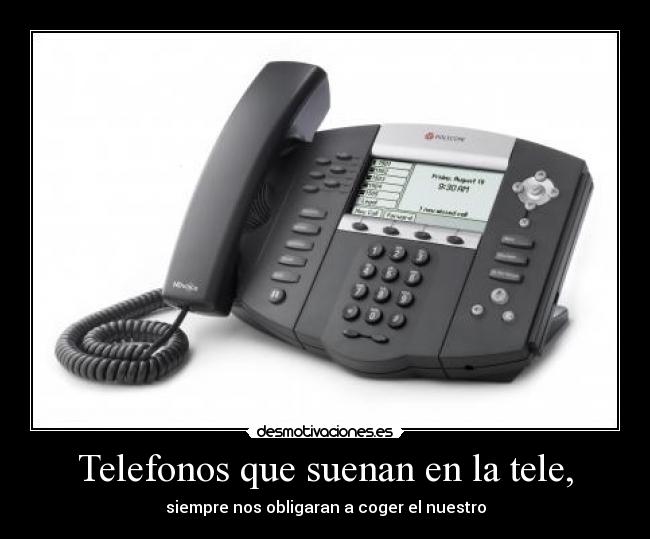 Telefonos que suenan en la tele, - siempre nos obligaran a coger el nuestro