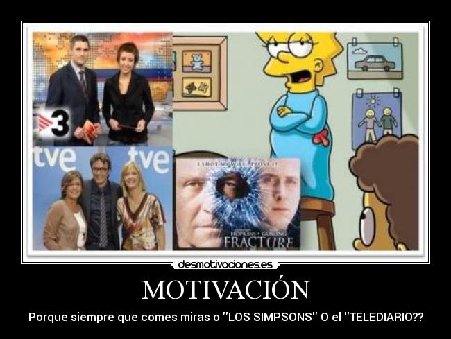 MOTIVACIÓN - Porque siempre que comes miras o LOS SIMPSONS O el TELEDIARIO??