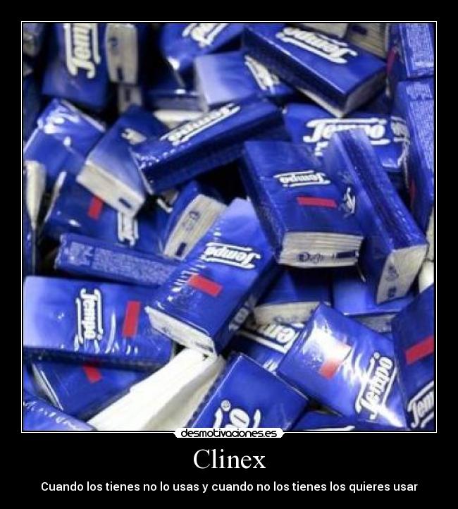 Clinex - Cuando los tienes no lo usas y cuando no los tienes los quieres usar