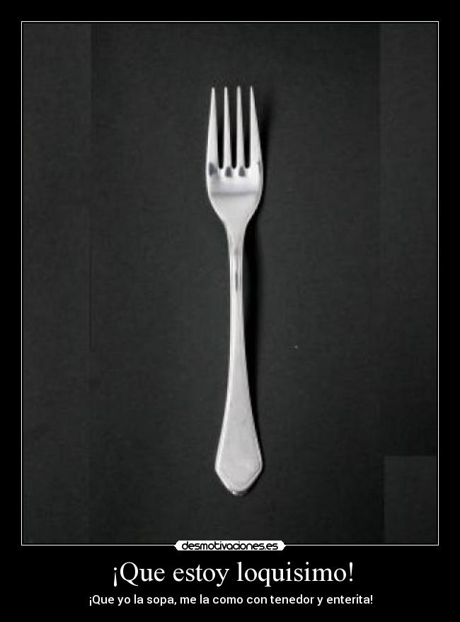 ¡Que estoy loquisimo! -