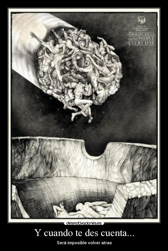 Y cuando te des cuenta... - Será imposible volver atras