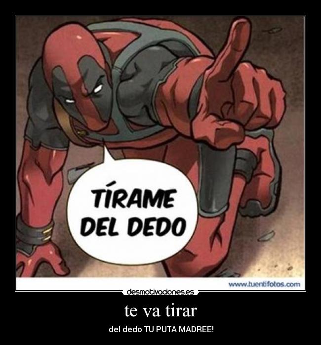 te va tirar -