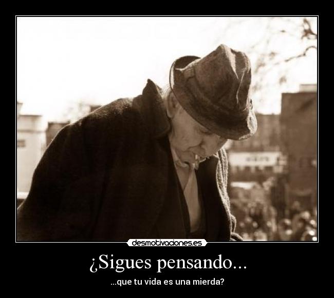 ¿Sigues pensando... -