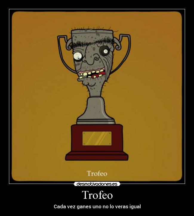 Trofeo - Cada vez ganes uno no lo veras igual