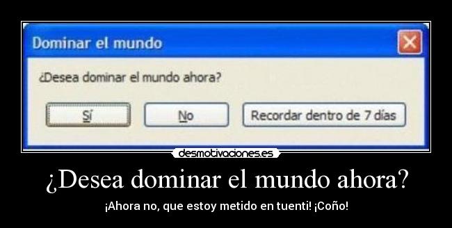 ¿Desea dominar el mundo ahora? -
