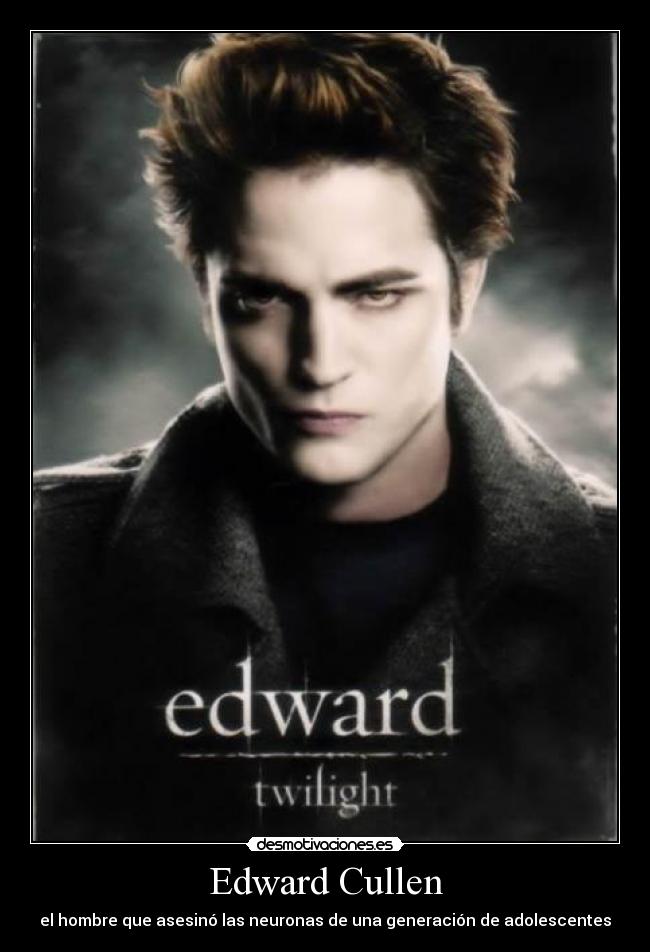Edward Cullen - el hombre que asesinó las neuronas de una generación de adolescentes