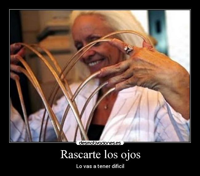 Rascarte los ojos - Lo vas a tener dificil