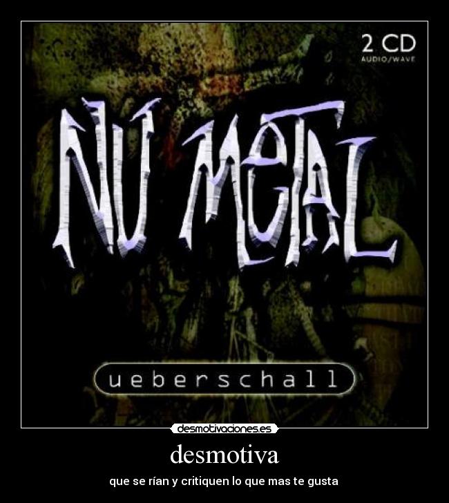 desmotiva - que se rían y critiquen lo que mas te gusta 