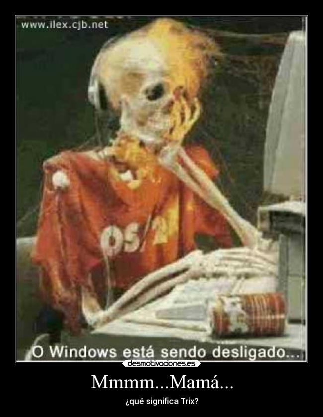 Mmmm...Mamá... - ¿qué significa Trix?