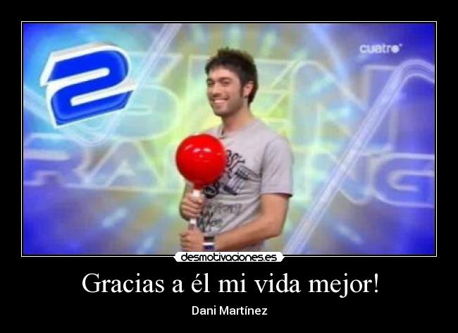 Gracias a él mi vida mejor! -