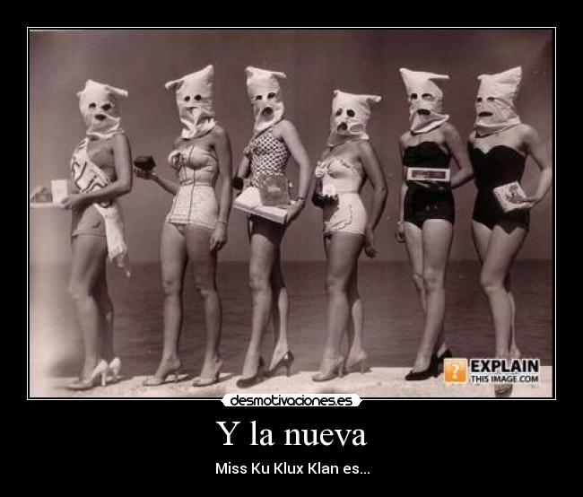 Y la nueva - Miss Ku Klux Klan es...