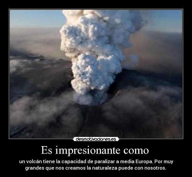 Es impresionante como  - 