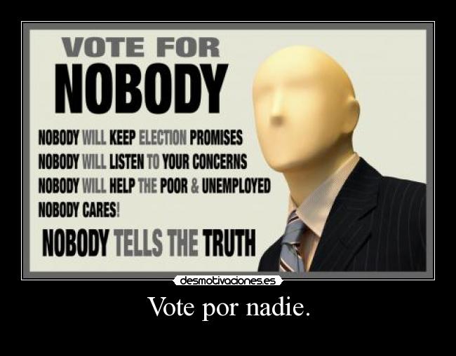Vote por nadie. -