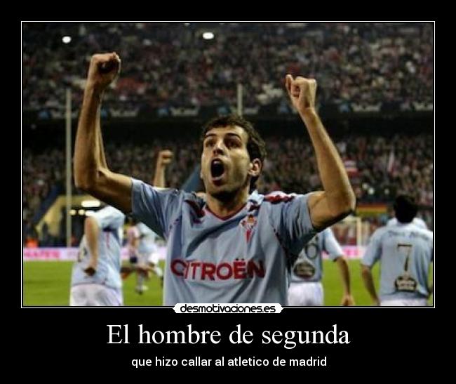 El hombre de segunda - que hizo callar al atletico de madrid