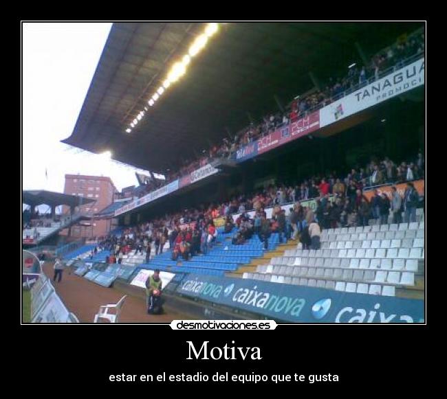 Motiva - estar en el estadio del equipo que te gusta