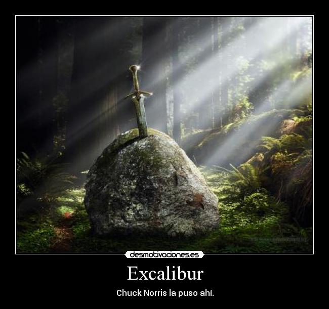 Excalibur - Chuck Norris la puso ahí.