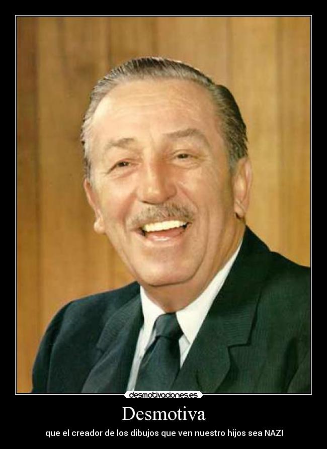 Desmotiva - que el creador de los dibujos que ven nuestro hijos sea NAZI
