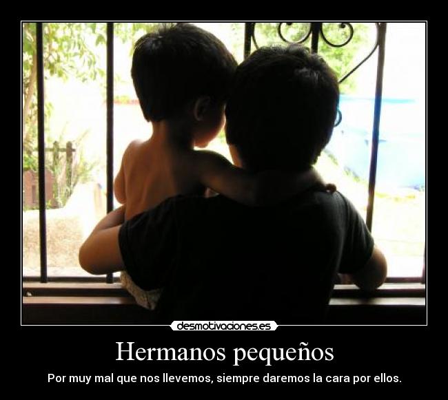Hermanos pequeños - Por muy mal que nos llevemos, siempre daremos la cara por ellos.