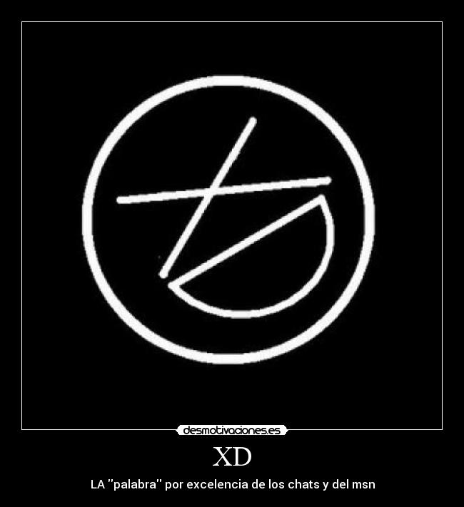 XD - LA palabra por excelencia de los chats y del msn