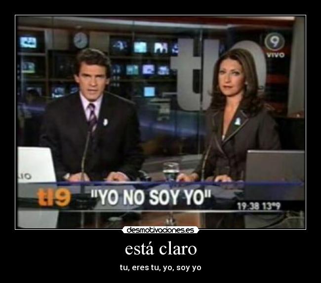 está claro - tu, eres tu, yo, soy yo