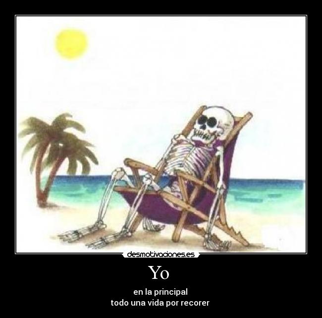 Yo - en la principal
todo una vida por recorer