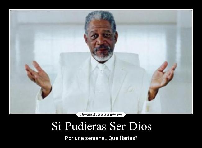 Si Pudieras Ser Dios - 